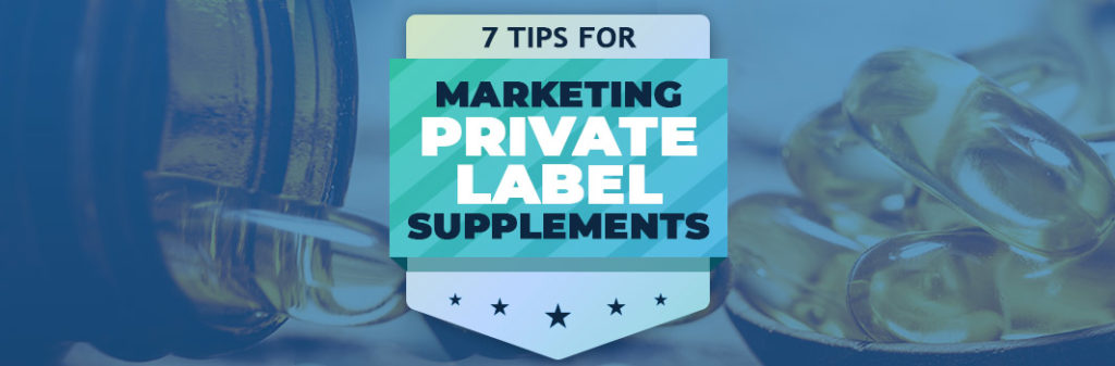 7 Tips for Marketing Private Label Supplements
